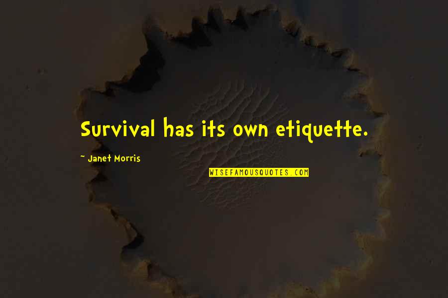 Being A Second Priority Quotes By Janet Morris: Survival has its own etiquette.