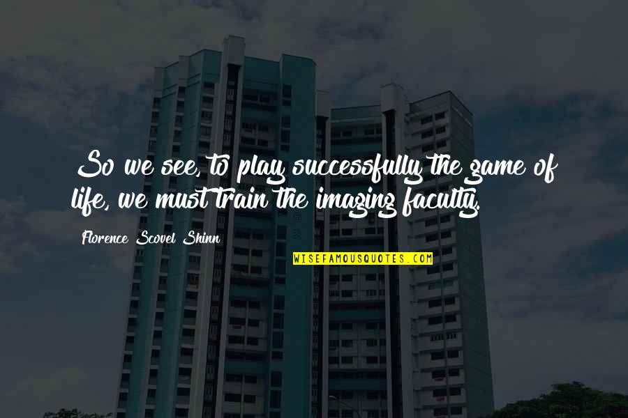 Being A Second Semester Senior Quotes By Florence Scovel Shinn: So we see, to play successfully the game