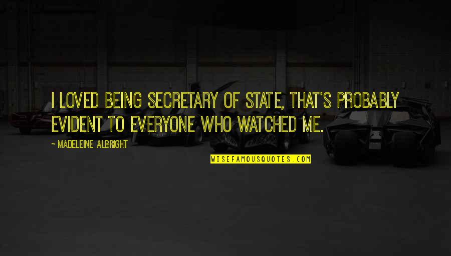 Being A Secretary Quotes By Madeleine Albright: I loved being Secretary of State, that's probably