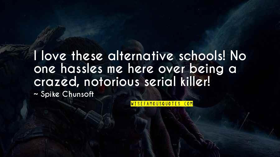 Being A Serial Killer Quotes By Spike Chunsoft: I love these alternative schools! No one hassles