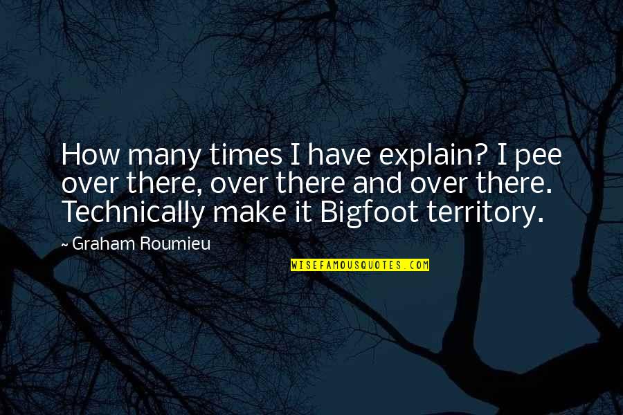 Being A Showman Quotes By Graham Roumieu: How many times I have explain? I pee