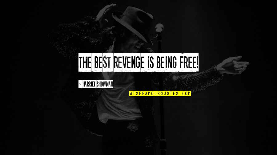 Being A Showman Quotes By Harriet Showman: the best revenge is being free!