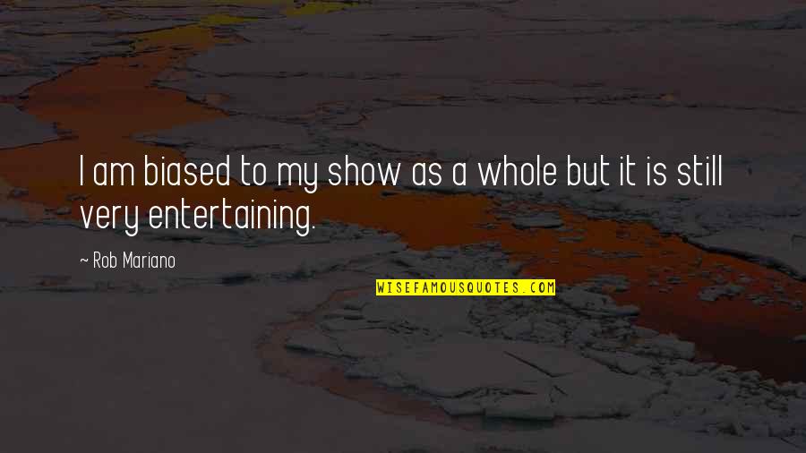 Being A Side Dish Quotes By Rob Mariano: I am biased to my show as a