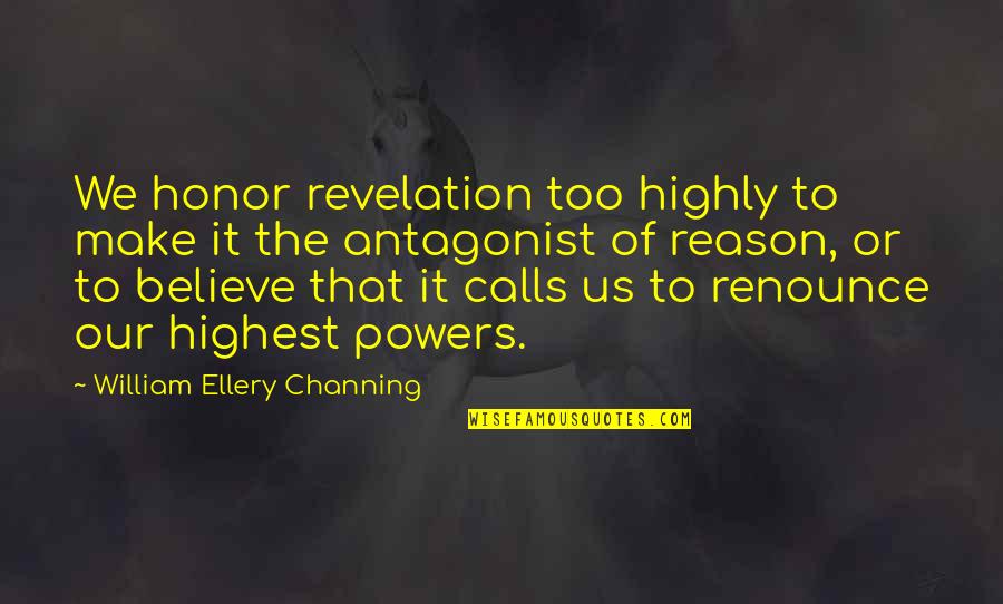 Being A Side Dish Quotes By William Ellery Channing: We honor revelation too highly to make it