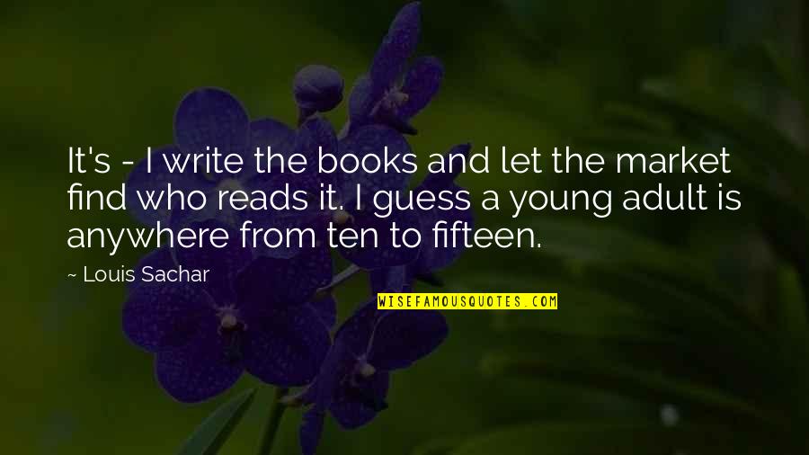 Being A Simple Country Girl Quotes By Louis Sachar: It's - I write the books and let