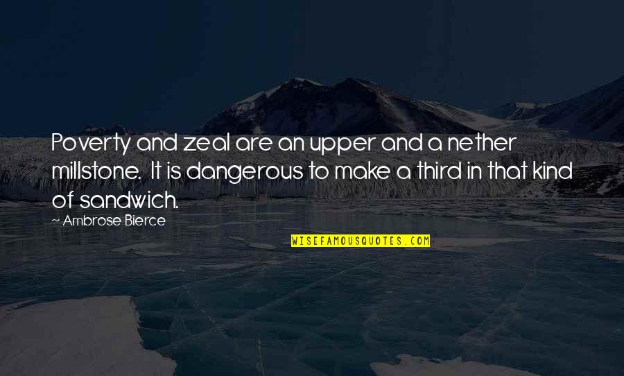 Being A Simple Man Quotes By Ambrose Bierce: Poverty and zeal are an upper and a Being A Simple Man Quotes By Ambrose Bierce: Poverty and zeal are an upper and a