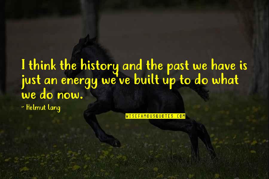 Being A Sincere Person Quotes By Helmut Lang: I think the history and the past we
