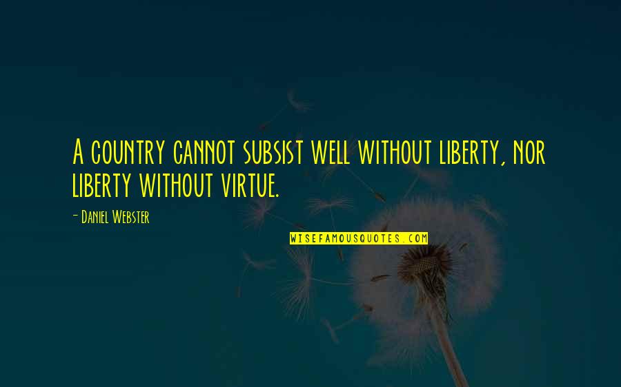 Being A Single Father Quotes By Daniel Webster: A country cannot subsist well without liberty, nor