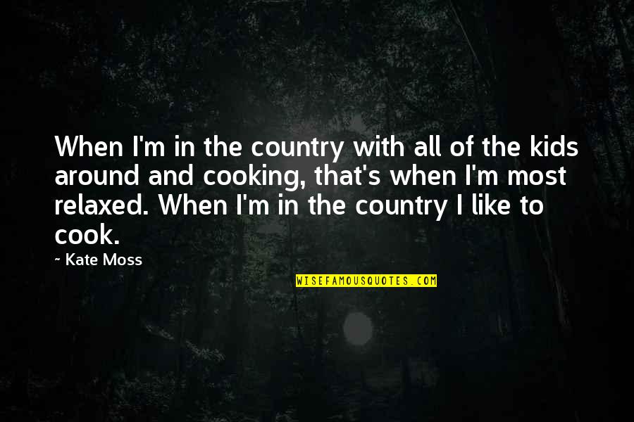 Being A Single Man And Loving It Quotes By Kate Moss: When I'm in the country with all of
