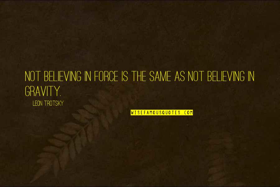 Being A Single Mom To A Daughter Quotes By Leon Trotsky: Not believing in force is the same as
