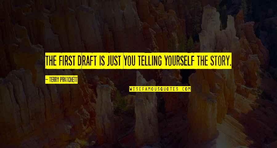 Being A Slacker Quotes By Terry Pratchett: The first draft is just you telling yourself