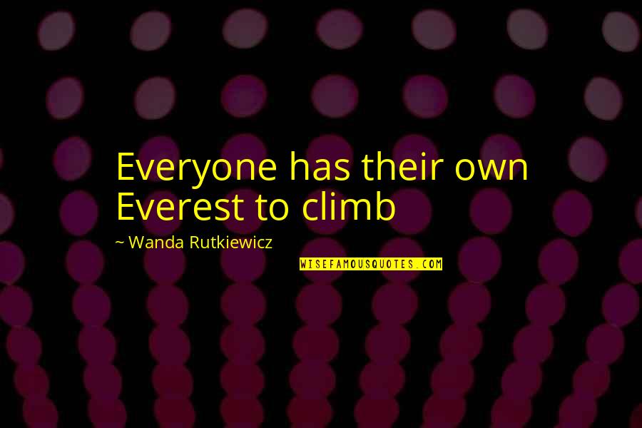 Being A Slacker Quotes By Wanda Rutkiewicz: Everyone has their own Everest to climb