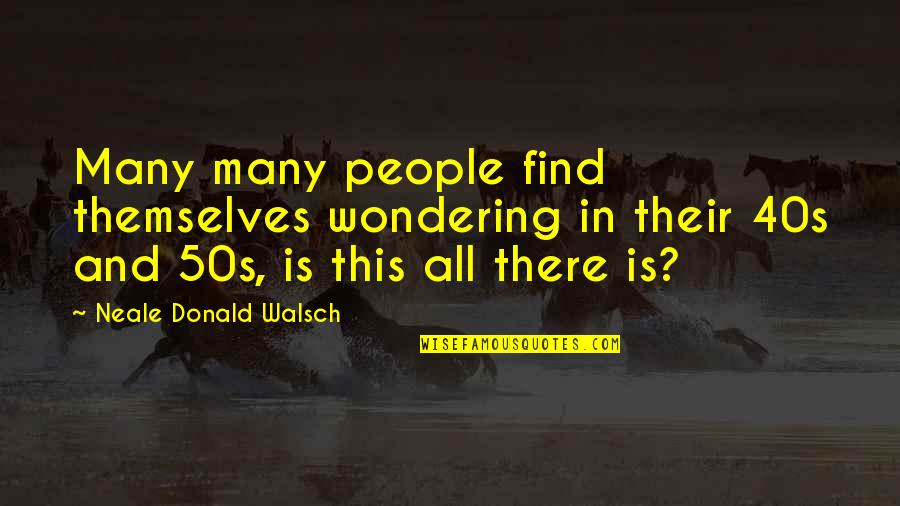 Being A Small Part Of The World Quotes By Neale Donald Walsch: Many many people find themselves wondering in their