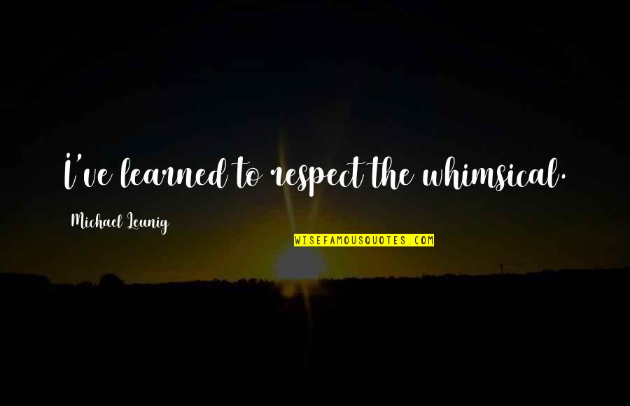 Being A Snake Quotes By Michael Leunig: I've learned to respect the whimsical.