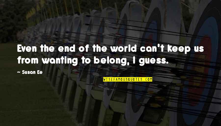 Being A Softball Catcher Quotes By Susan Ee: Even the end of the world can't keep