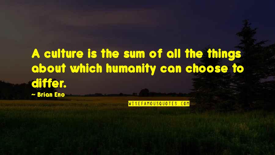 Being A Son To Be Mother Quotes By Brian Eno: A culture is the sum of all the