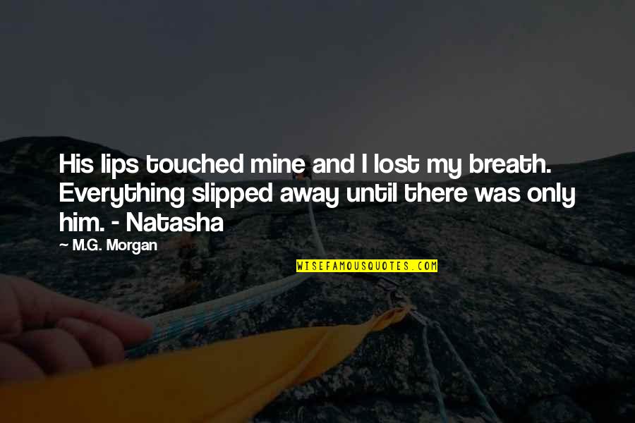 Being A Son To Be Mother Quotes By M.G. Morgan: His lips touched mine and I lost my
