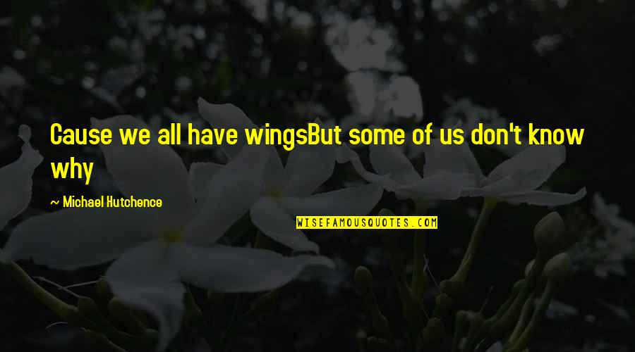 Being A Sook Quotes By Michael Hutchence: Cause we all have wingsBut some of us