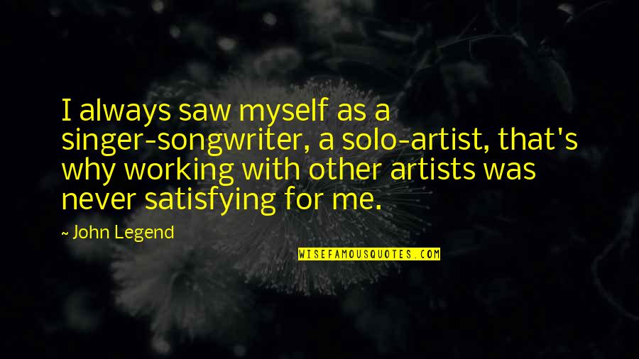 Being A Spaz Quotes By John Legend: I always saw myself as a singer-songwriter, a