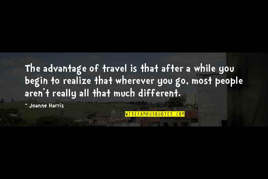 Being A Spectator Quotes By Joanne Harris: The advantage of travel is that after a