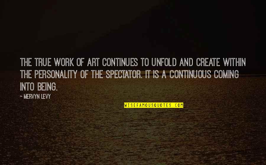 Being A Spectator Quotes By Mervyn Levy: The true work of art continues to unfold