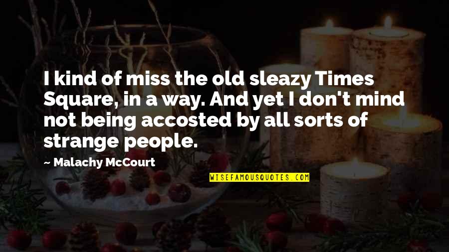 Being A Square Quotes By Malachy McCourt: I kind of miss the old sleazy Times