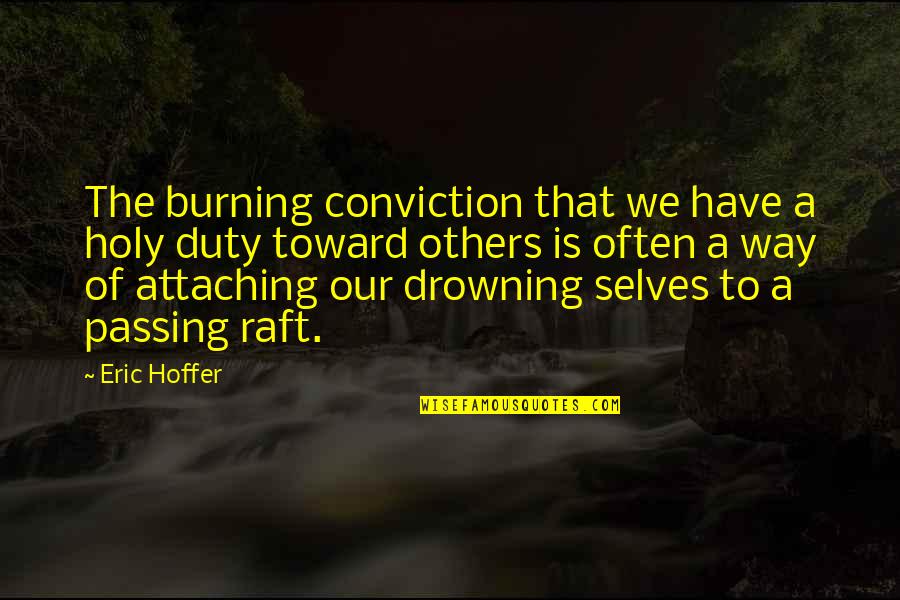 Being A Stage Manager Quotes By Eric Hoffer: The burning conviction that we have a holy