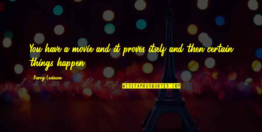 Being A Stressed Mom Quotes By Barry Levinson: You have a movie and it proves itself
