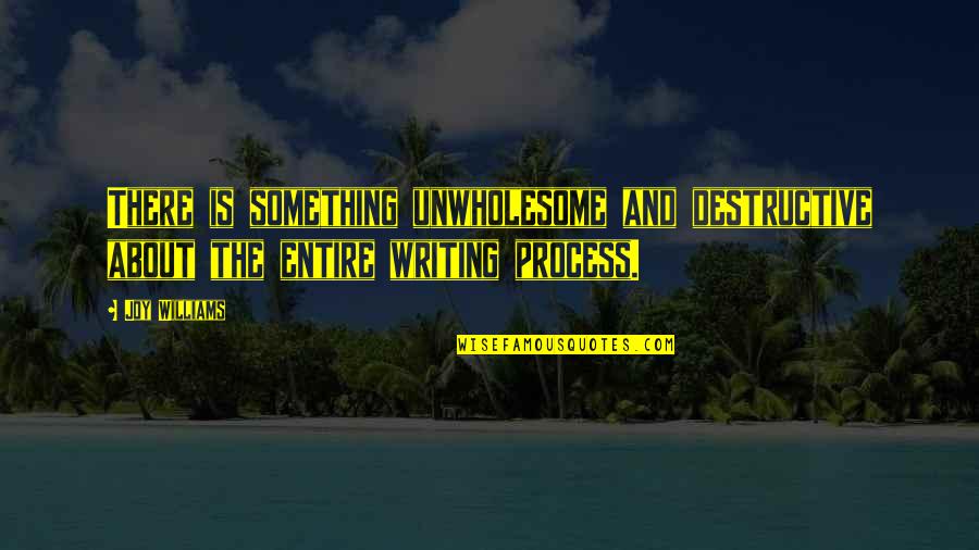 Being A Strong Army Wife Quotes By Joy Williams: There is something unwholesome and destructive about the