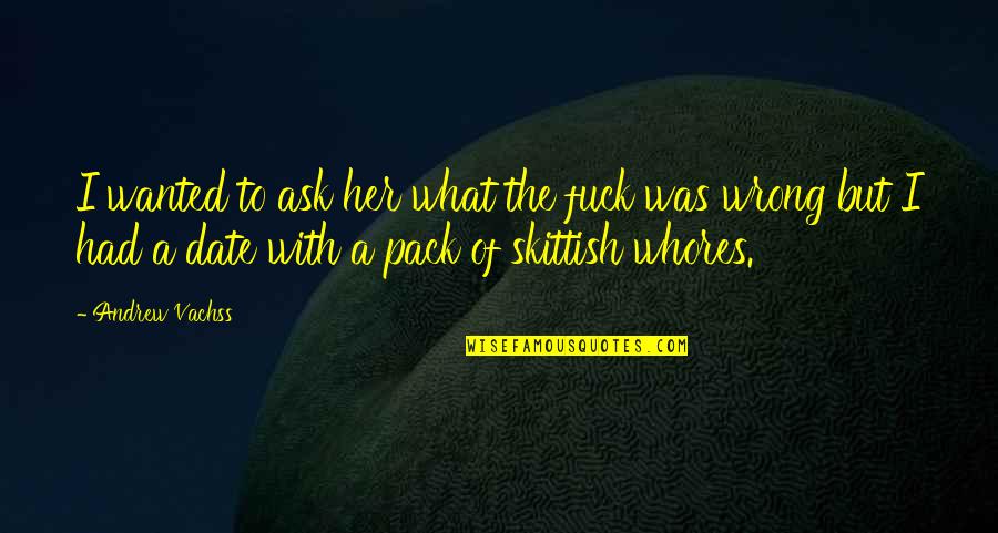 Being A Strong Family Quotes By Andrew Vachss: I wanted to ask her what the fuck