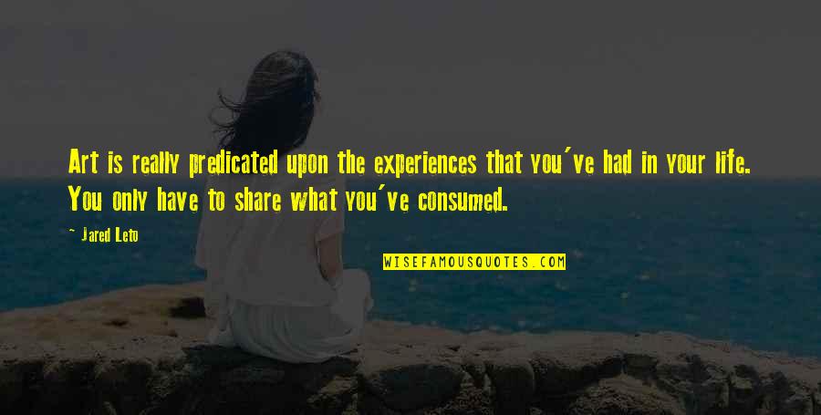 Being A Strong Family Quotes By Jared Leto: Art is really predicated upon the experiences that