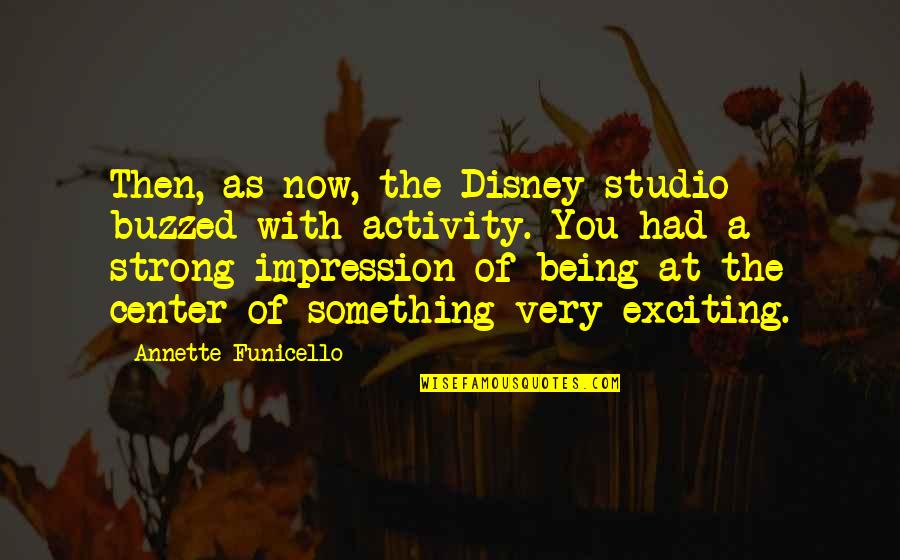 Being A Strong Quotes By Annette Funicello: Then, as now, the Disney studio buzzed with