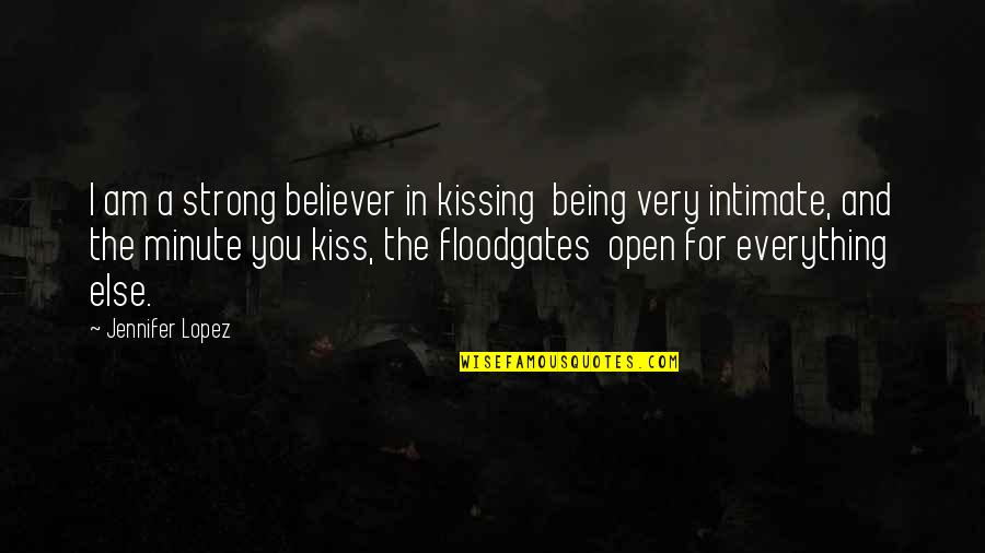 Being A Strong Quotes By Jennifer Lopez: I am a strong believer in kissing being