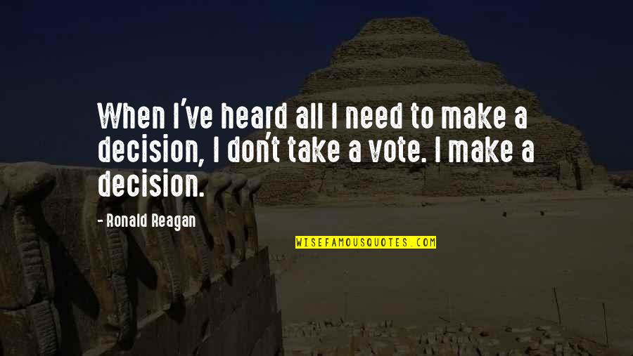 Being A Strong Quotes By Ronald Reagan: When I've heard all I need to make