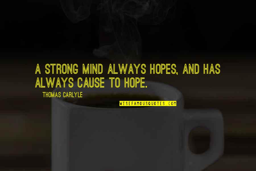 Being A Strong Quotes By Thomas Carlyle: A strong mind always hopes, and has always