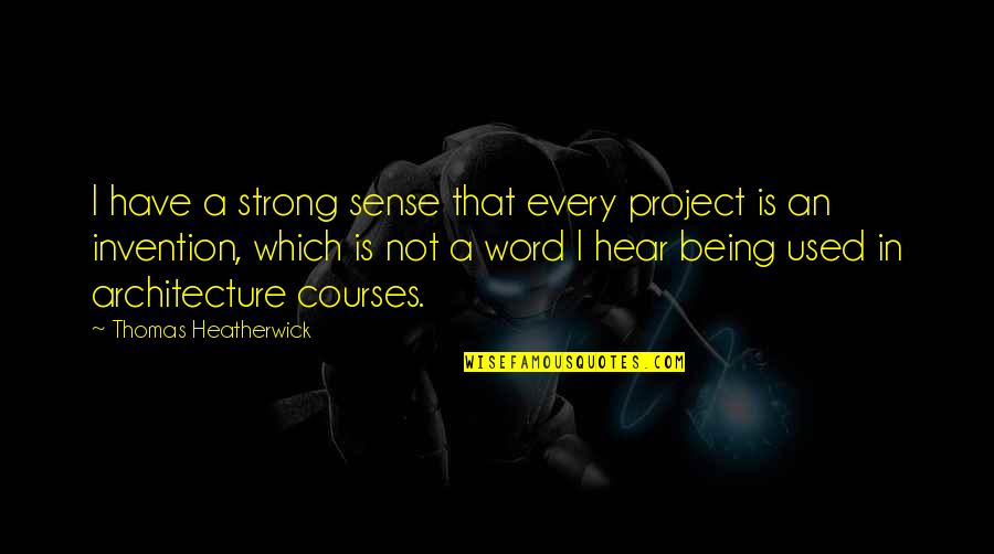 Being A Strong Quotes By Thomas Heatherwick: I have a strong sense that every project
