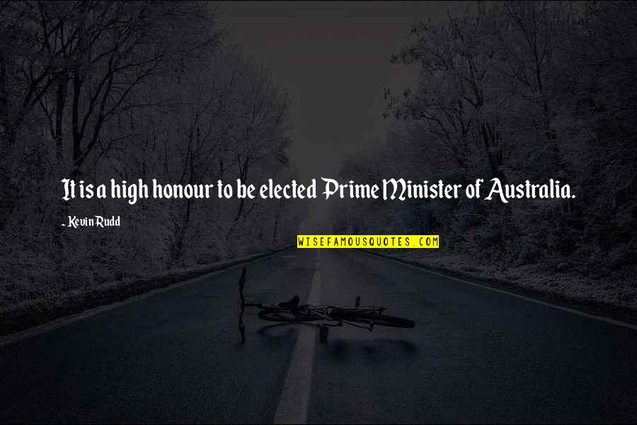 Being A Strong Single Girl Quotes By Kevin Rudd: It is a high honour to be elected