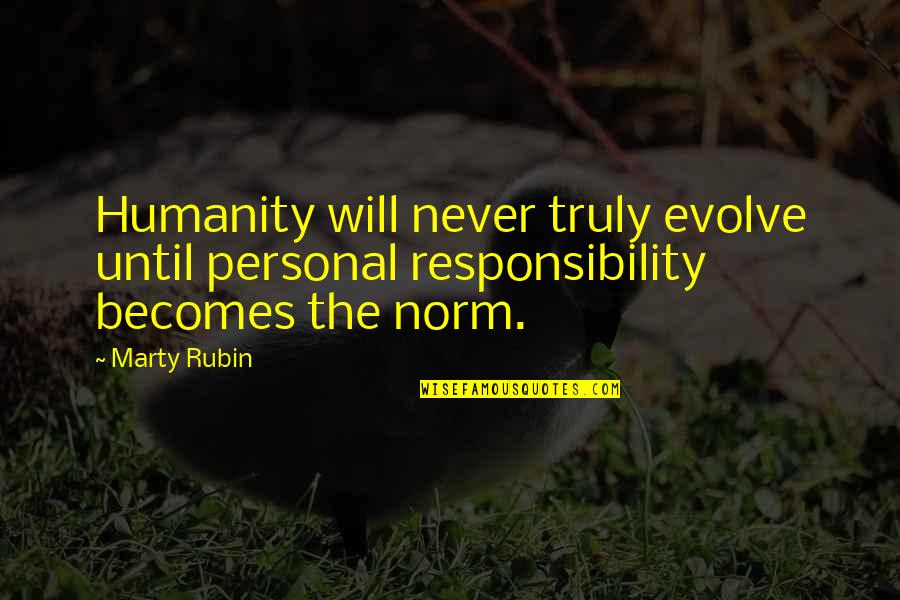 Being A Strong Smart Woman Quotes By Marty Rubin: Humanity will never truly evolve until personal responsibility