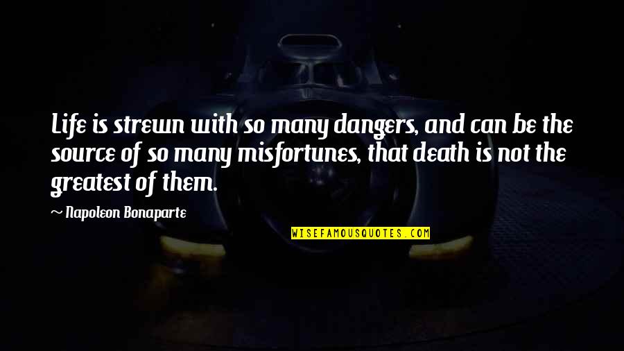 Being A Strong Smart Woman Quotes By Napoleon Bonaparte: Life is strewn with so many dangers, and