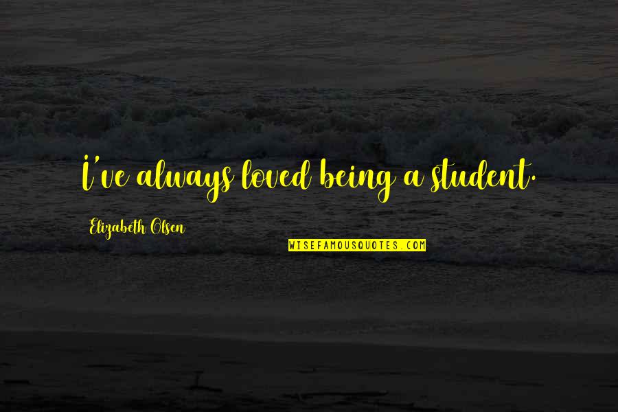 Being A Student Quotes By Elizabeth Olsen: I've always loved being a student.