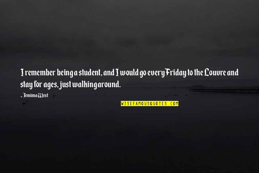 Being A Student Quotes By Jemima West: I remember being a student, and I would