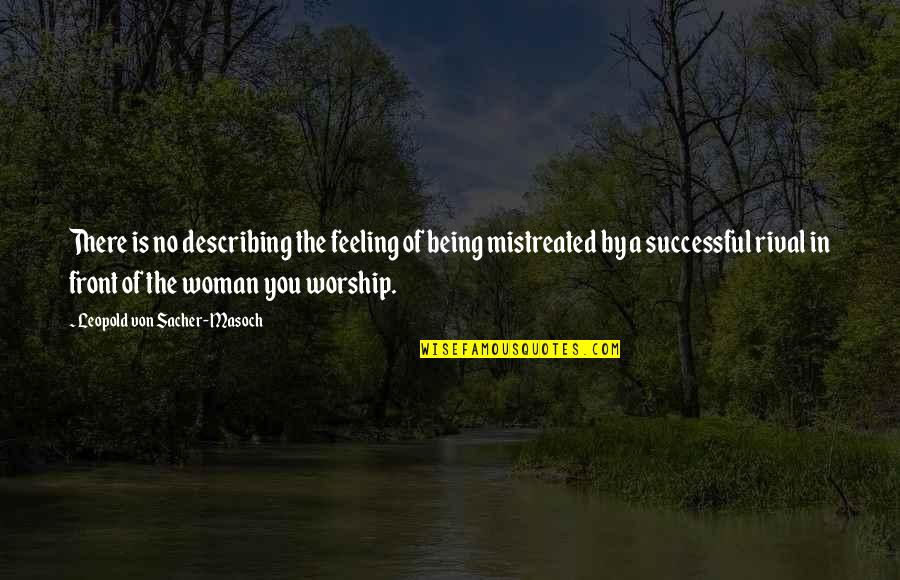 Being A Successful Woman Quotes By Leopold Von Sacher-Masoch: There is no describing the feeling of being