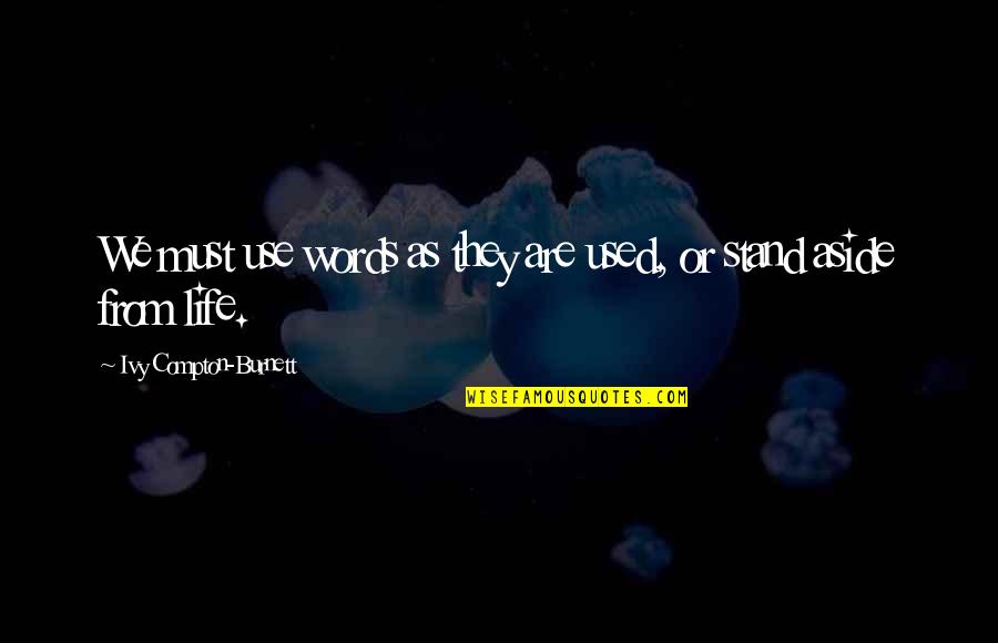 Being A Supportive Teammate Quotes By Ivy Compton-Burnett: We must use words as they are used,