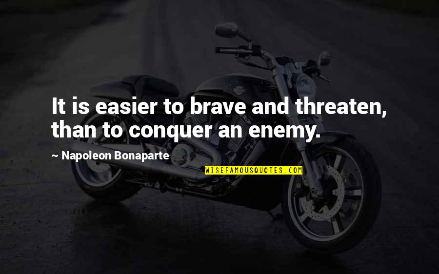 Being A Supportive Wife Quotes By Napoleon Bonaparte: It is easier to brave and threaten, than
