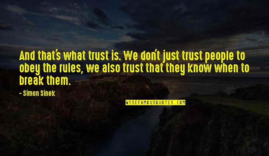Being A Tall Girl Quotes By Simon Sinek: And that's what trust is. We don't just