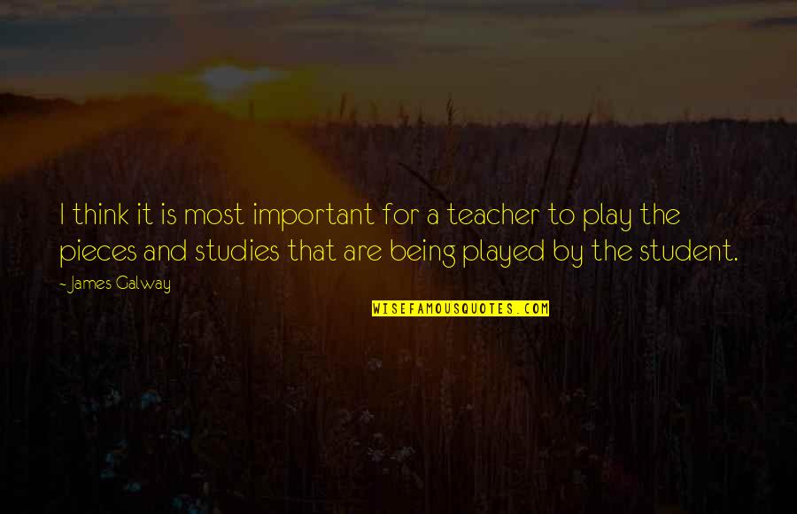 Being A Teacher Quotes By James Galway: I think it is most important for a