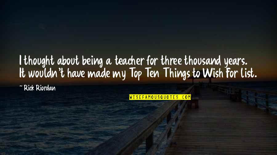 Being A Teacher Quotes By Rick Riordan: I thought about being a teacher for three