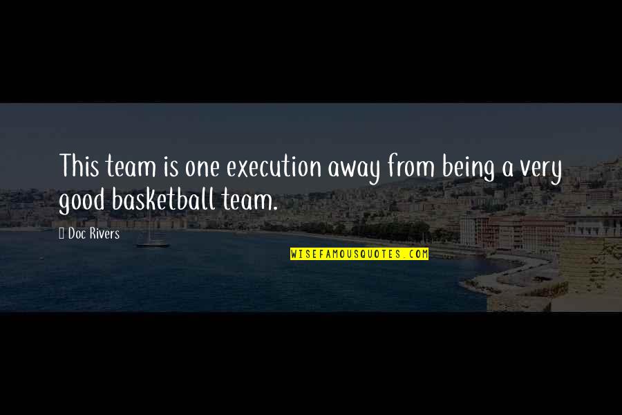 Being A Team At Sports Quotes By Doc Rivers: This team is one execution away from being