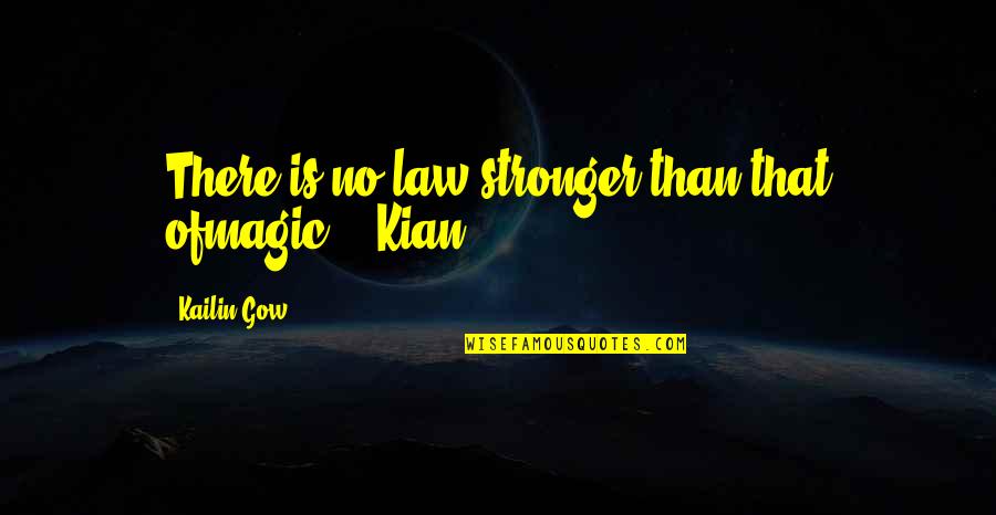 Being A Team At Sports Quotes By Kailin Gow: There is no law stronger than that ofmagic.