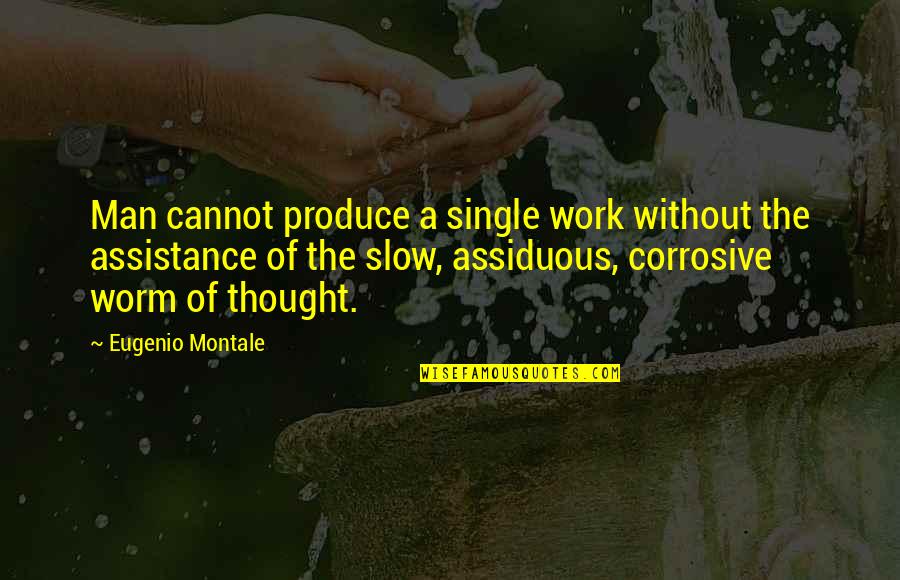 Being A Team At Work Quotes By Eugenio Montale: Man cannot produce a single work without the